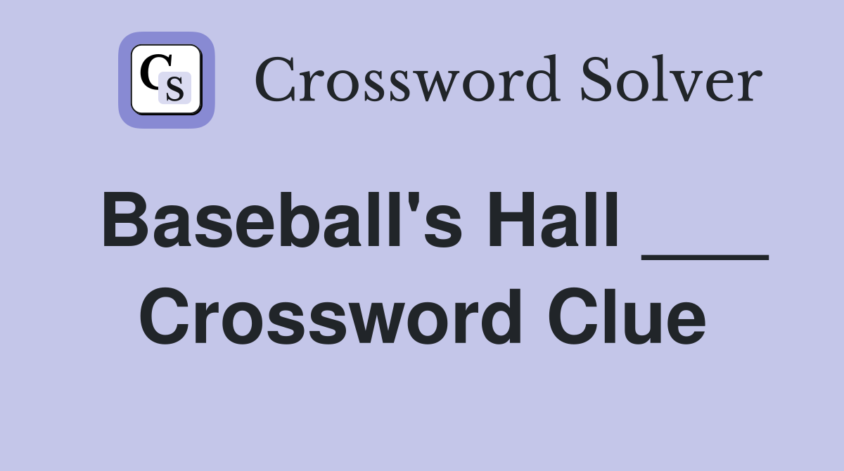 Baseball's Hall ___ Crossword Clue