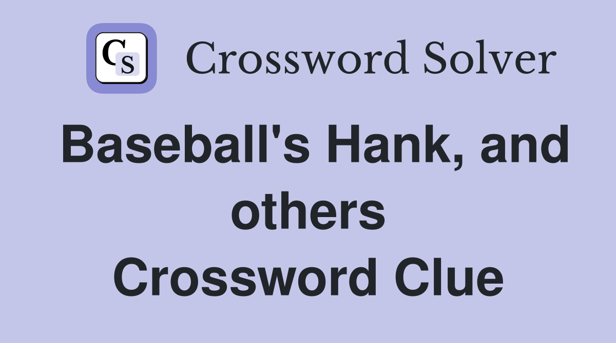 Baseball's Hank, and others Crossword Clue