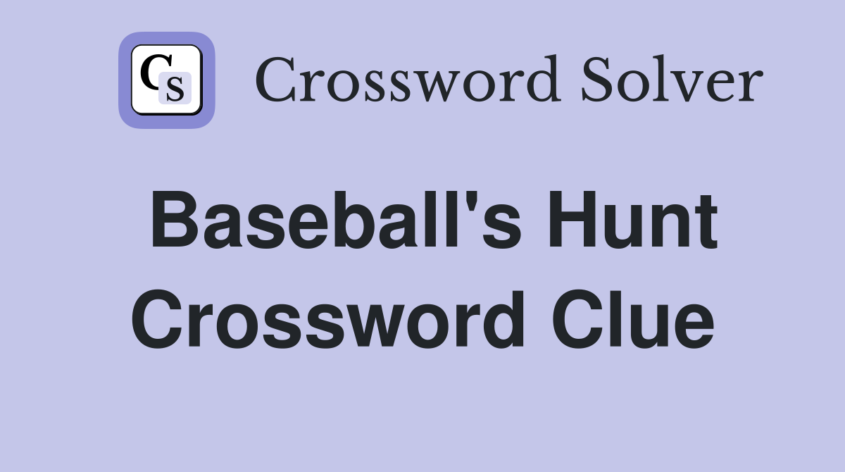 Baseball's Hunt Crossword Clue