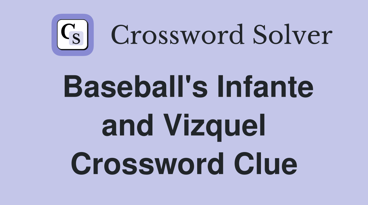 Baseball's Infante and Vizquel Crossword Clue