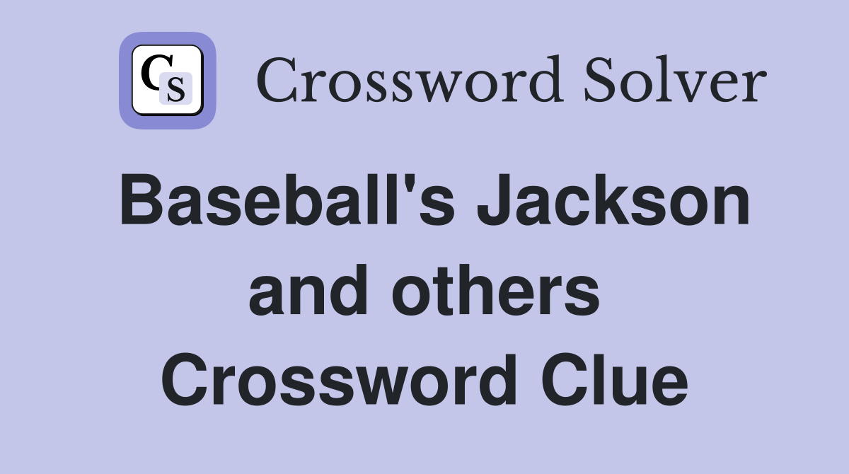Baseball's Jackson and others Crossword Clue