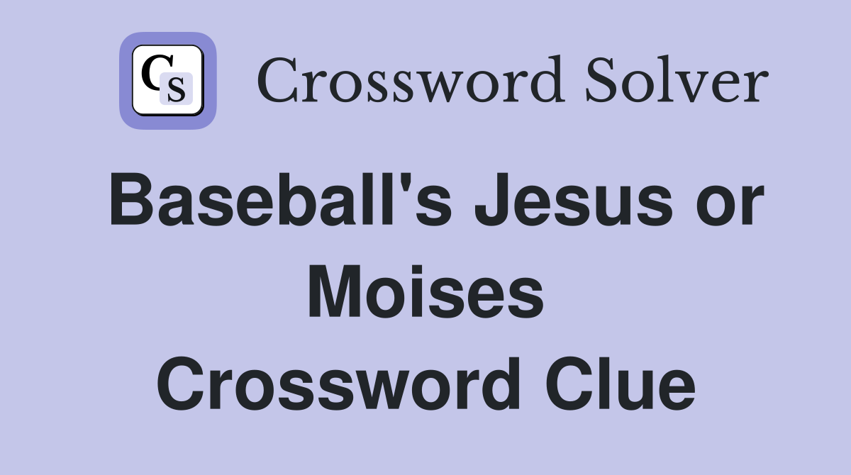 Baseball's Jesus or Moises Crossword Clue