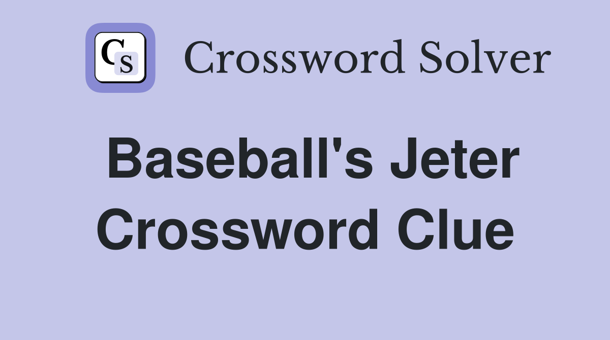 Baseball's Jeter Crossword Clue