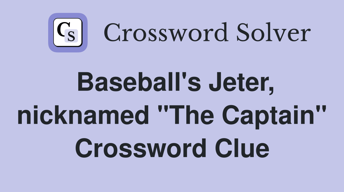 Baseball's Jeter, nicknamed "The Captain" Crossword Clue