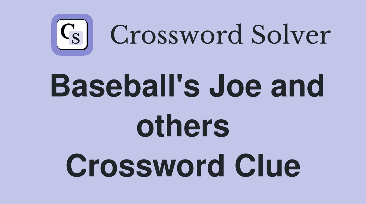 Baseball's Joe and others Crossword Clue