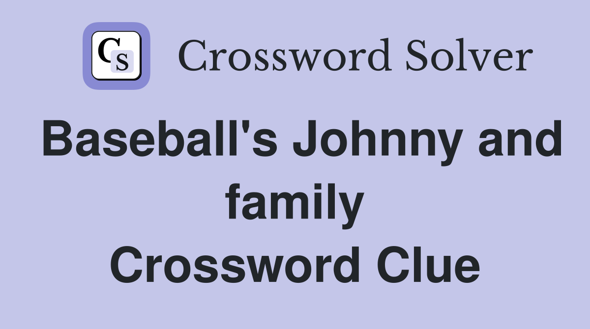 Baseball's Johnny and family Crossword Clue