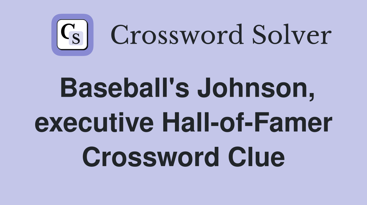 Baseball's Johnson, executive Hall-of-Famer Crossword Clue