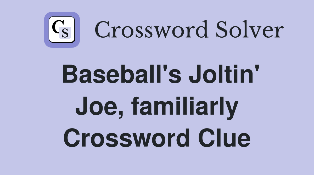 Baseball's Joltin' Joe, familiarly Crossword Clue