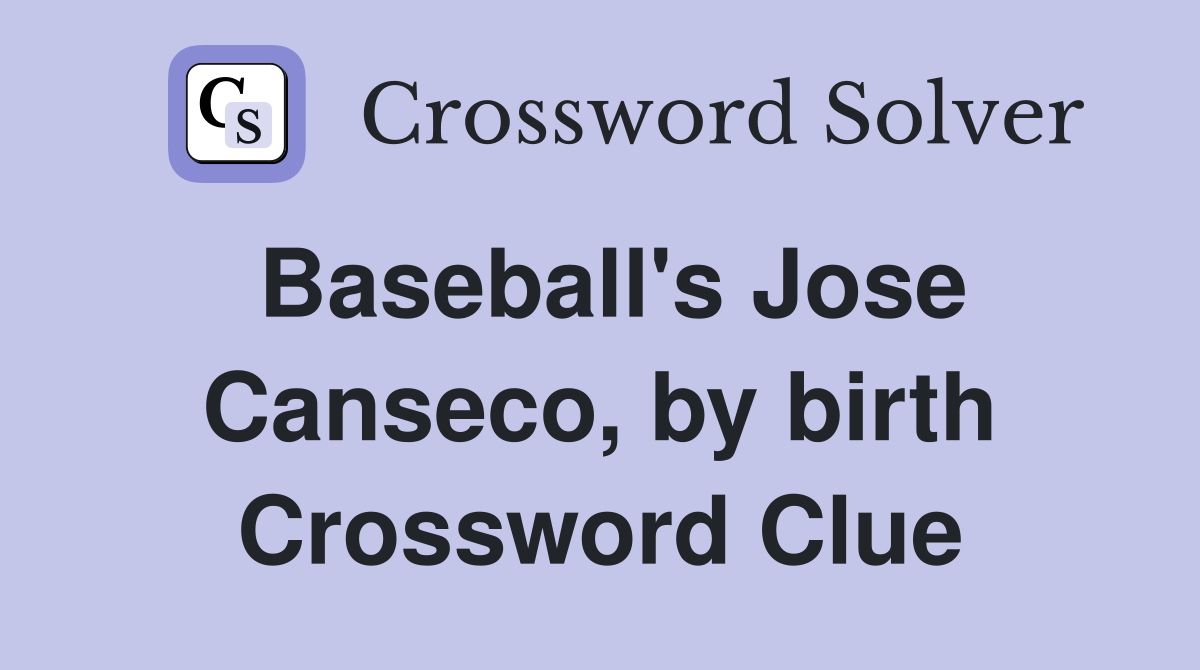 Baseball's Jose Canseco, by birth Crossword Clue