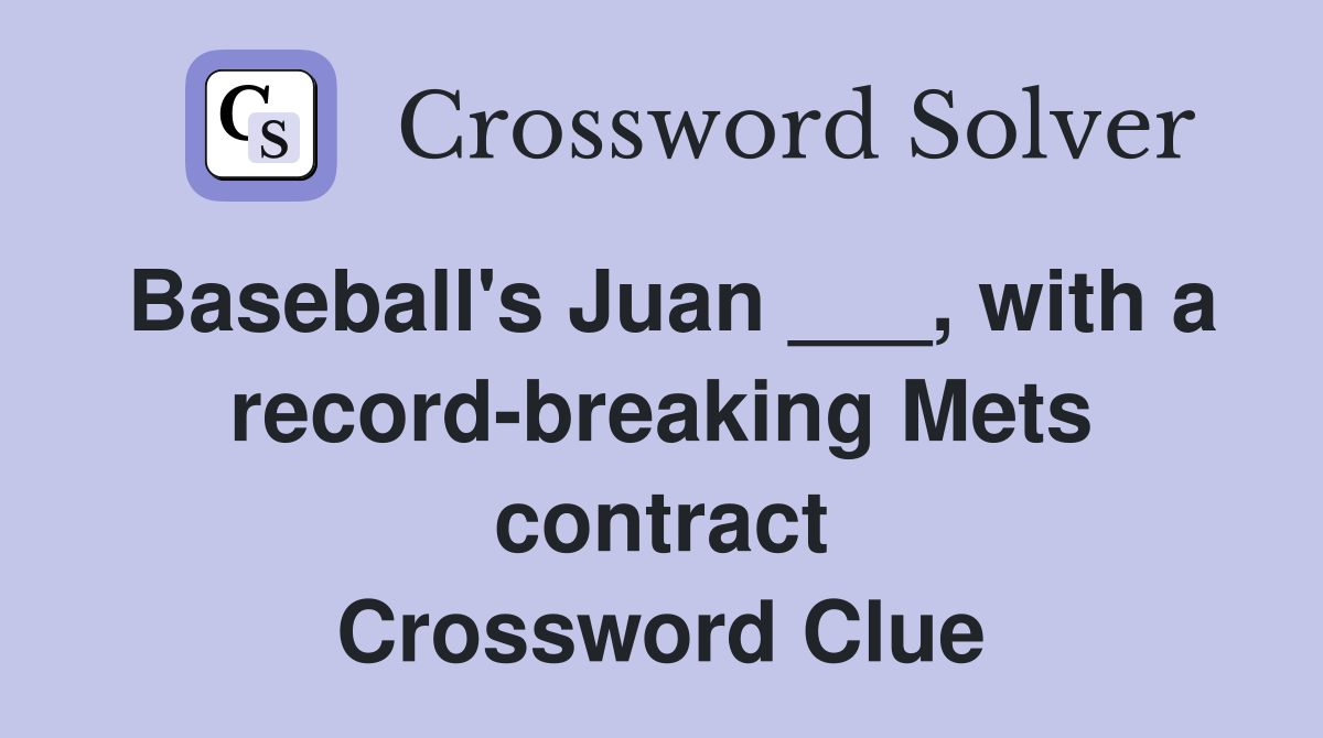 Baseball's Juan ___, with a record-breaking Mets contract Crossword Clue