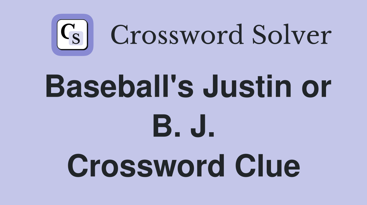 Baseball's Justin or B. J. Crossword Clue
