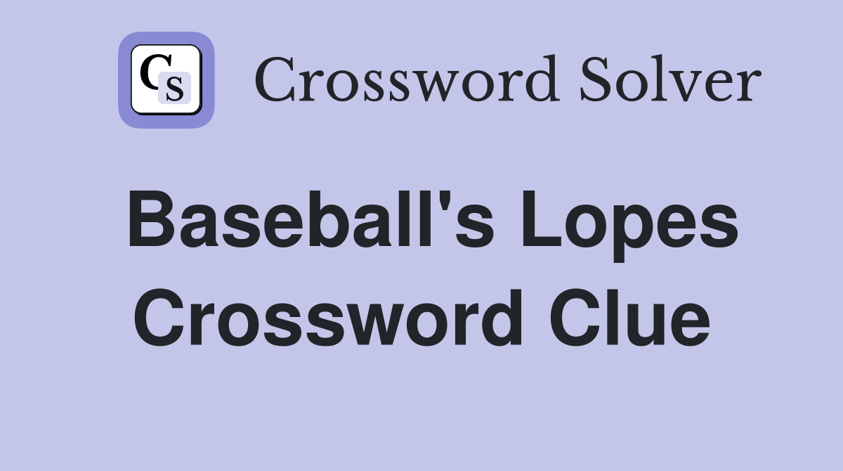 Baseball's Lopes Crossword Clue