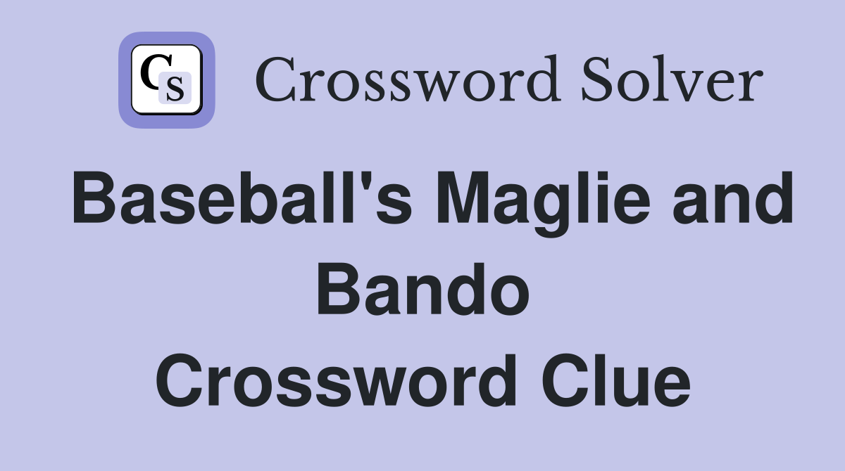 Baseball's Maglie and Bando Crossword Clue