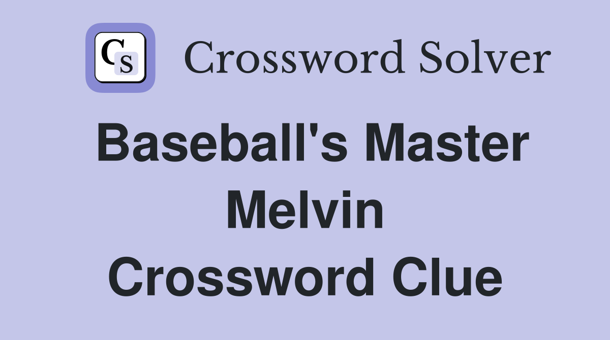 Baseball's Master Melvin Crossword Clue