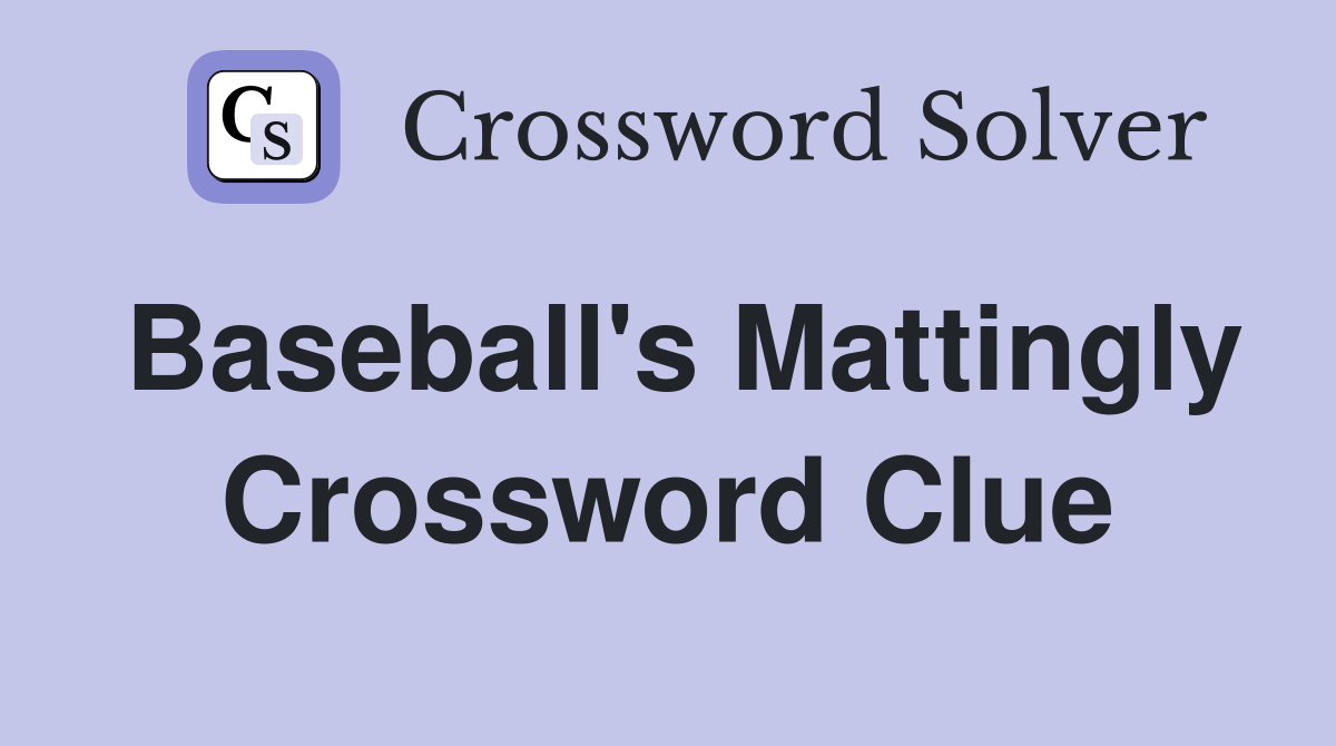 Baseball's Mattingly Crossword Clue