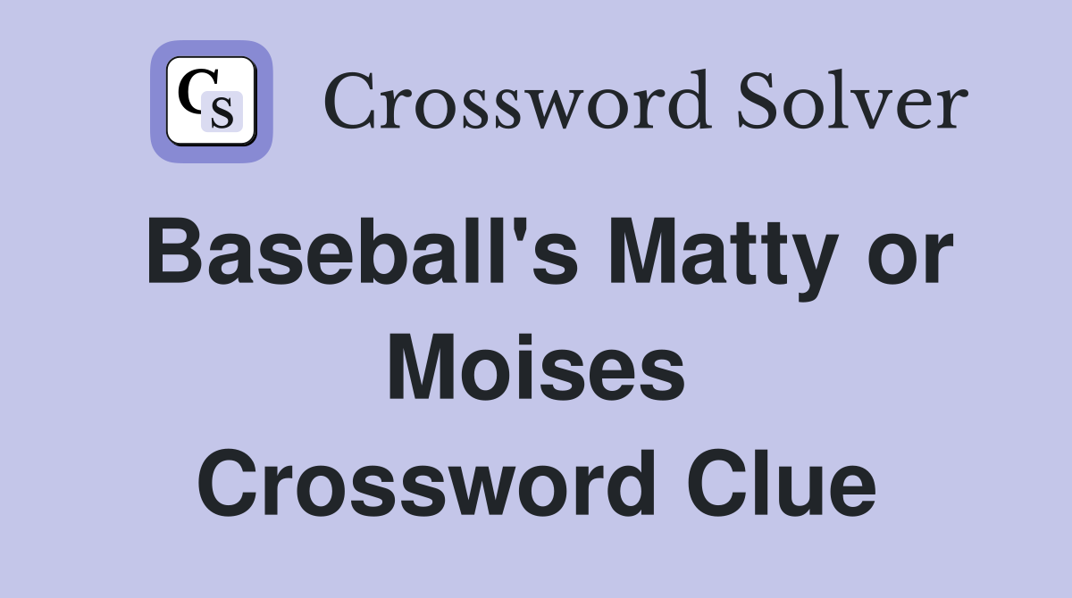 Baseball's Matty or Moises Crossword Clue