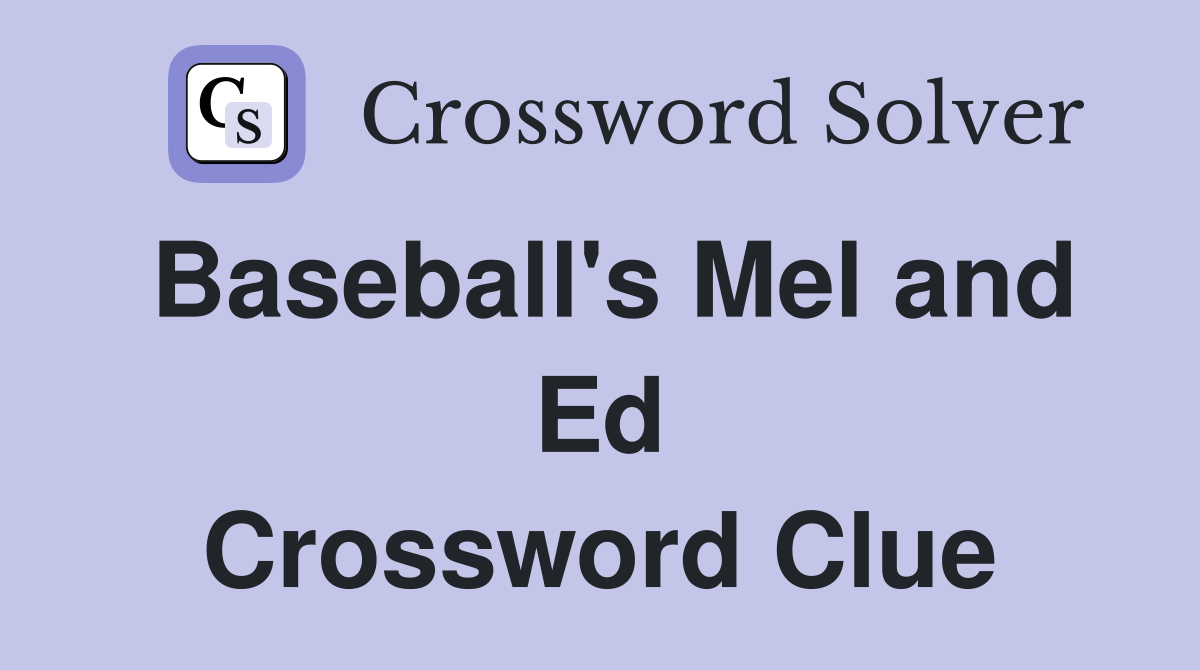 Baseball's Mel and Ed Crossword Clue