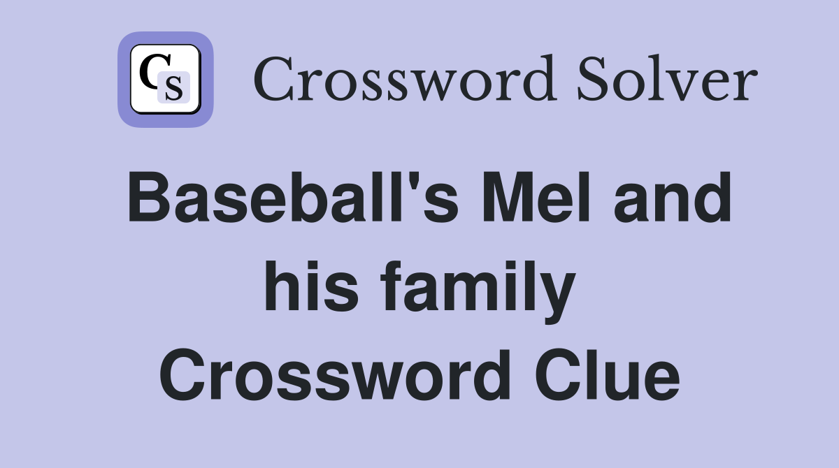 Baseball's Mel and his family Crossword Clue