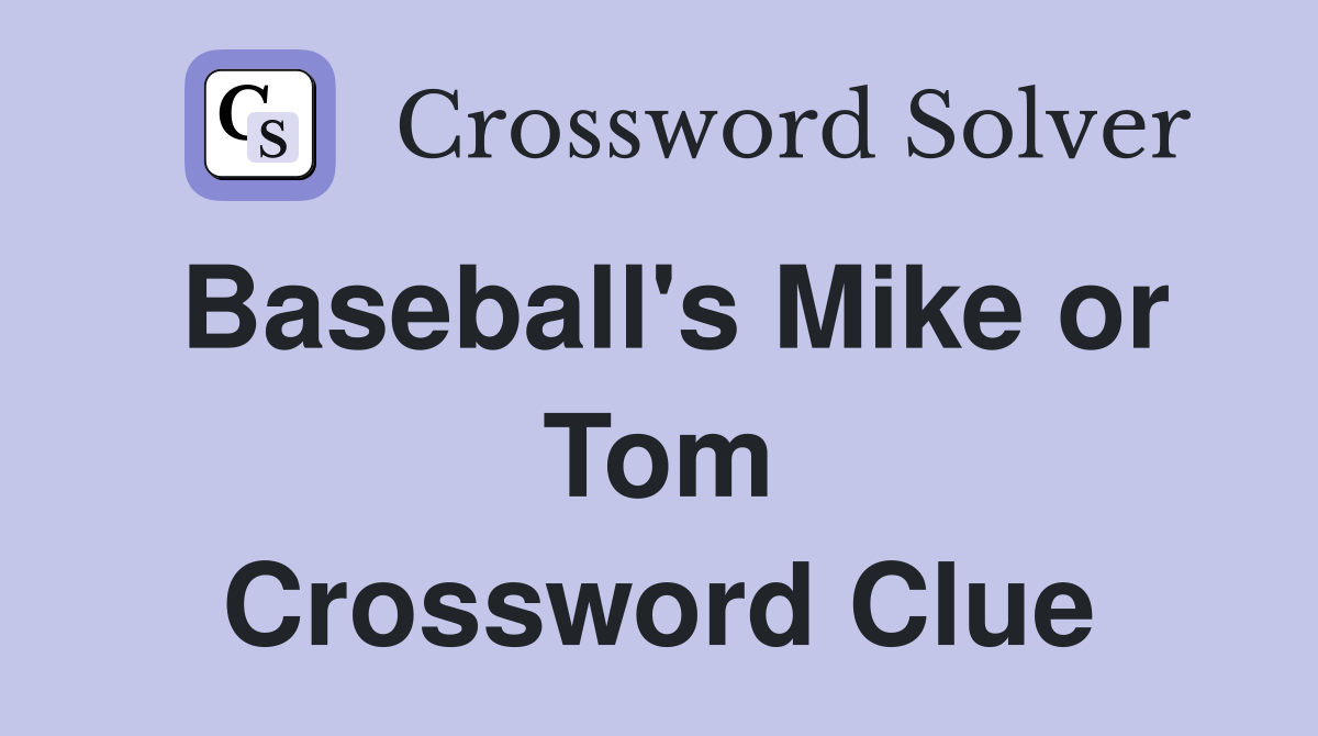 Baseball's Mike or Tom Crossword Clue