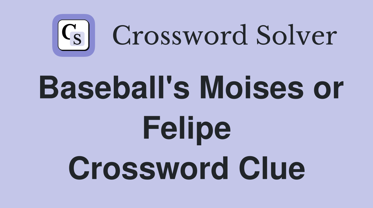 Baseball's Moises or Felipe Crossword Clue
