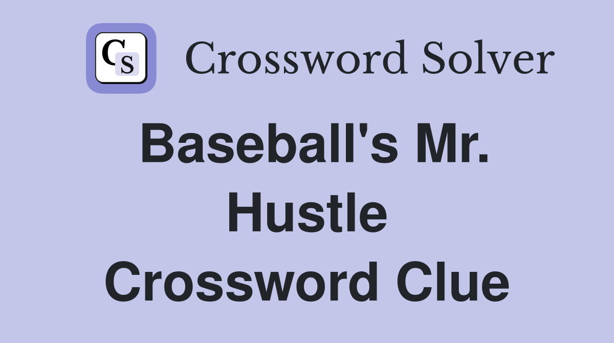 Baseball's Mr. Hustle Crossword Clue