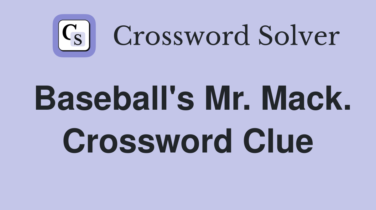 Baseball's Mr. Mack. Crossword Clue