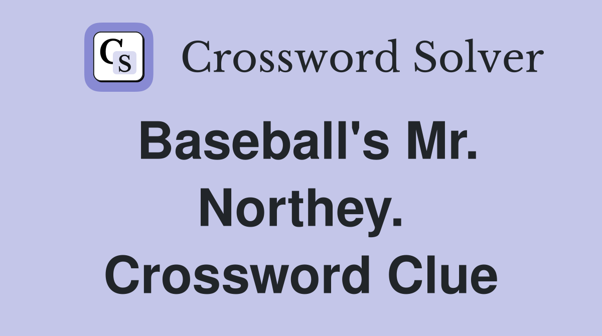 Baseball's Mr. Northey. Crossword Clue