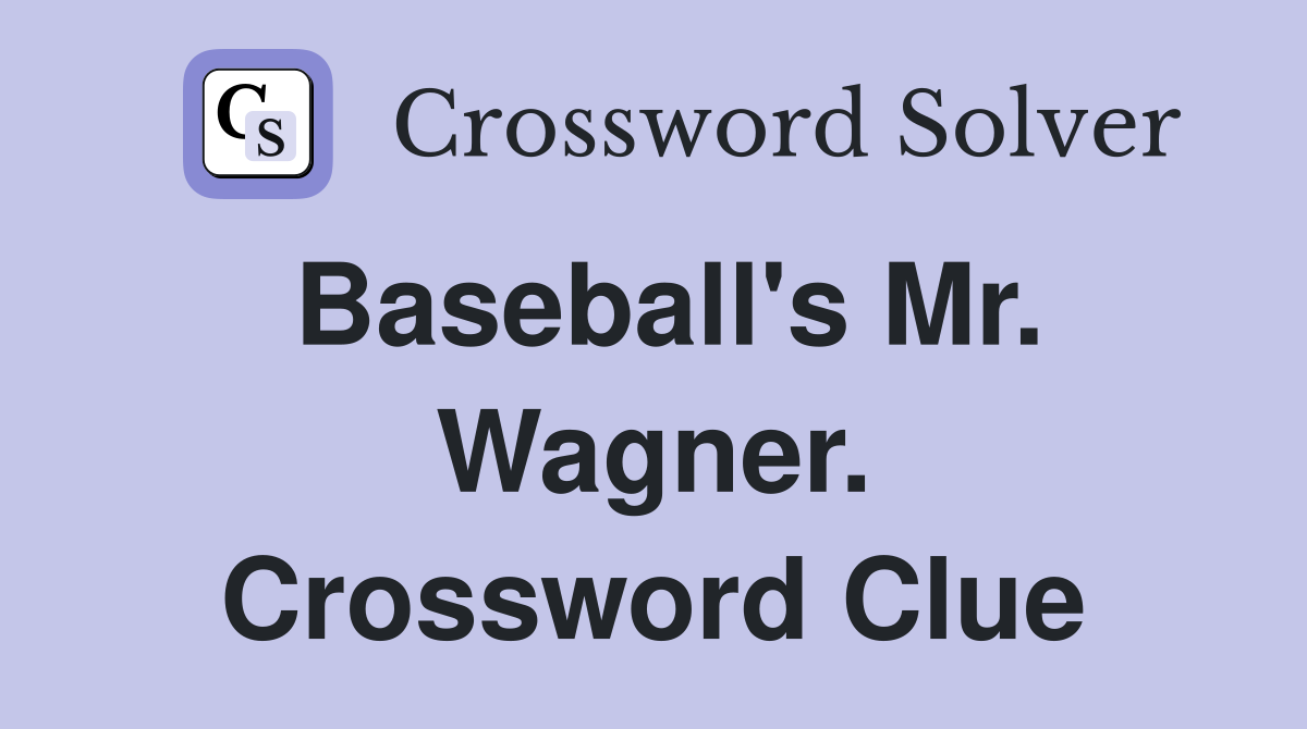 Baseball's Mr. Wagner. Crossword Clue