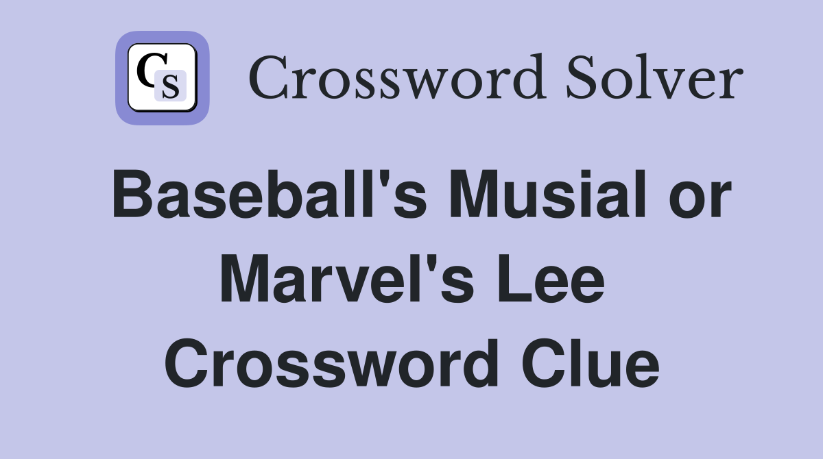 Baseball's Musial or Marvel's Lee Crossword Clue