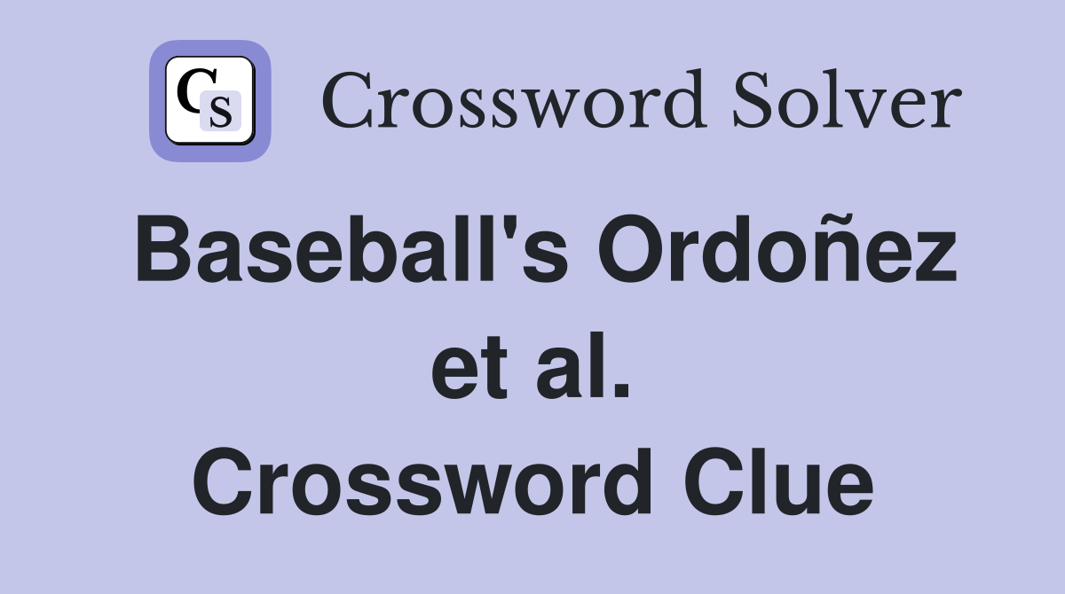 Baseball's Ordoñez et al. Crossword Clue