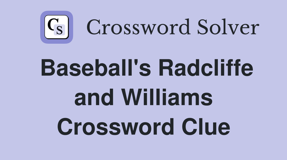 Baseball's Radcliffe and Williams Crossword Clue