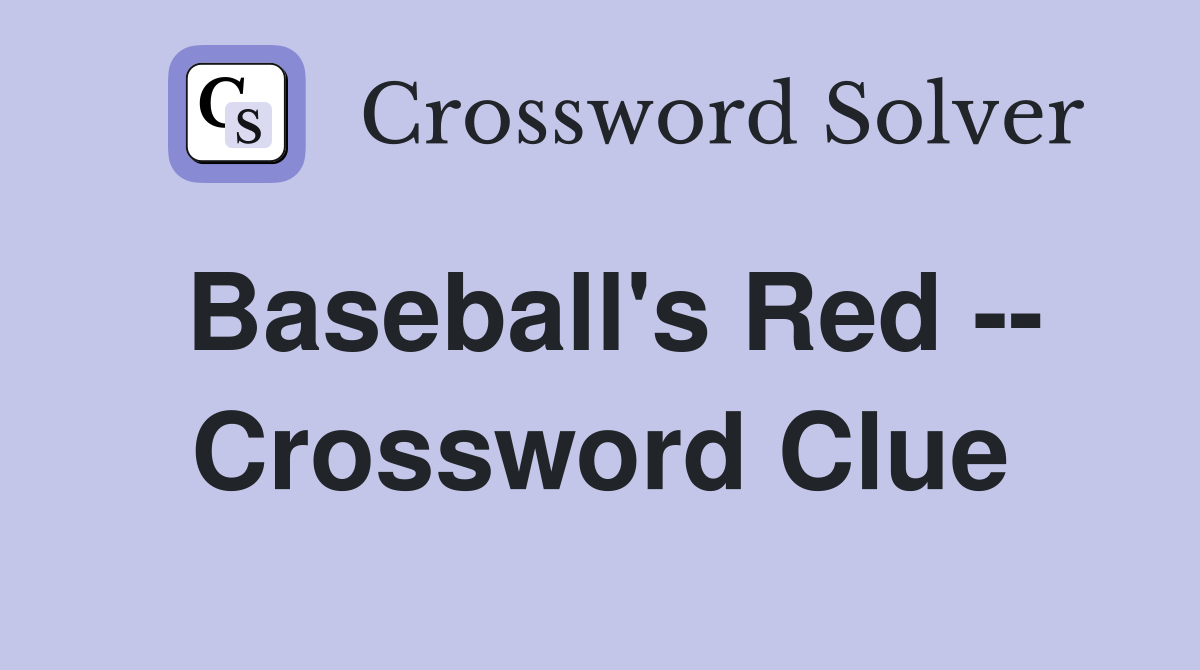 Baseball's Red -- Crossword Clue