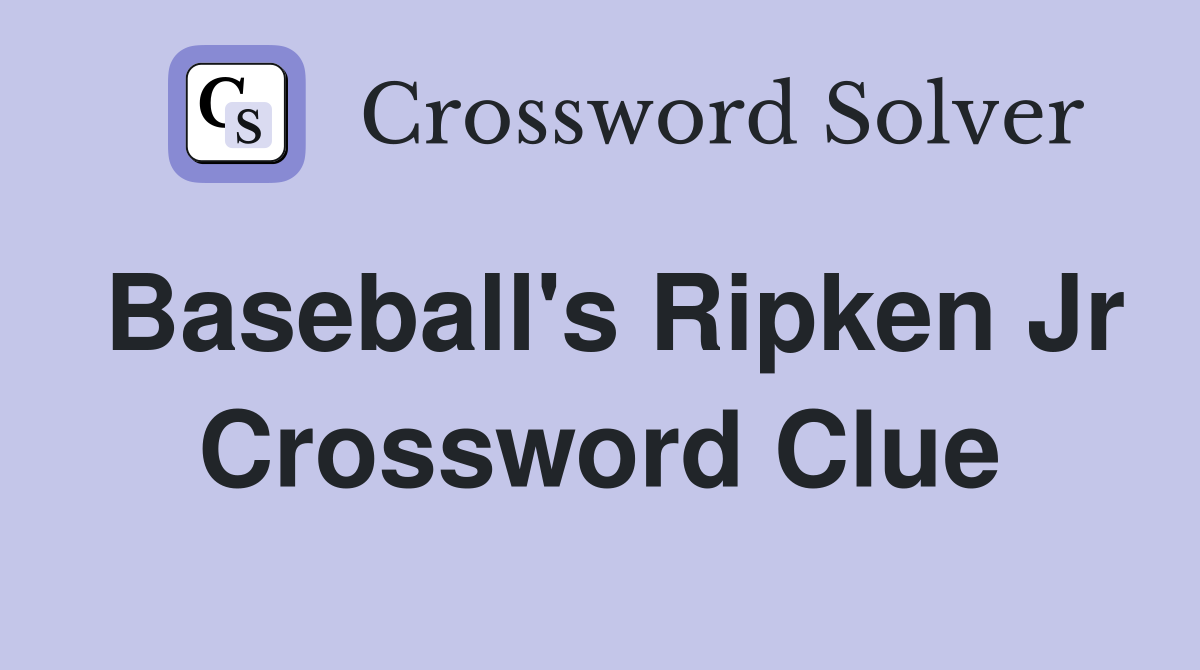 Baseball's Ripken Jr Crossword Clue