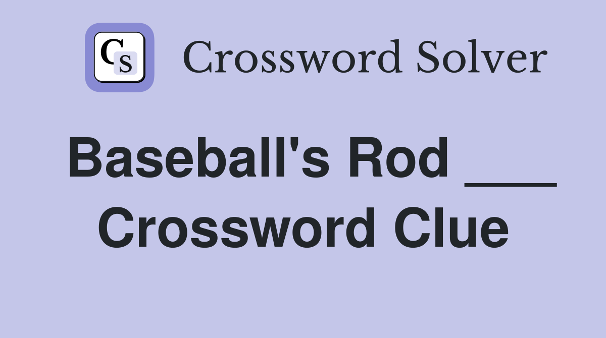 Baseball's Rod ___ Crossword Clue