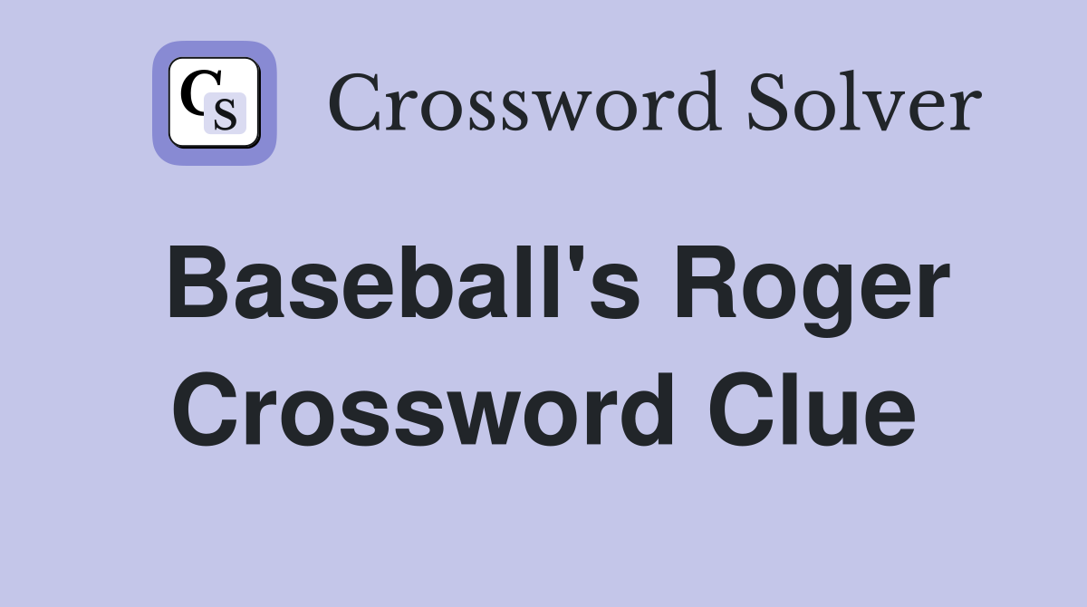 Baseball's Roger Crossword Clue