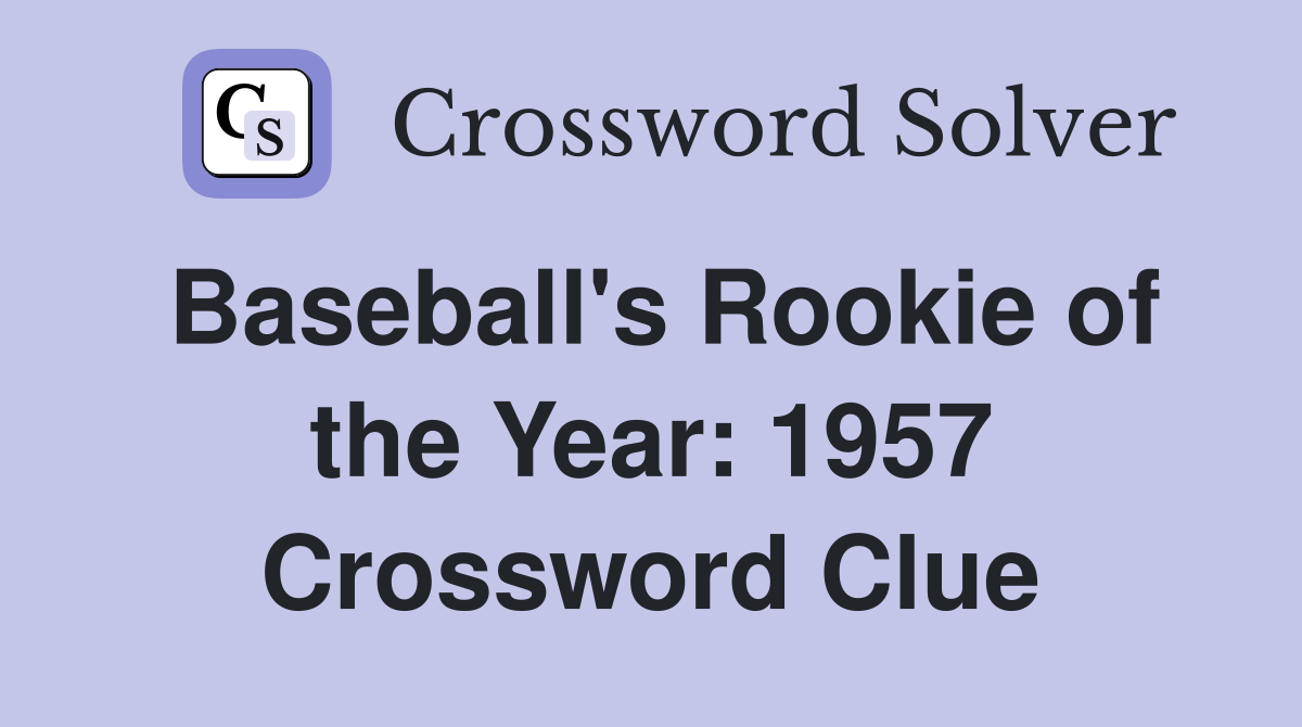 Baseball's Rookie of the Year: 1957 Crossword Clue