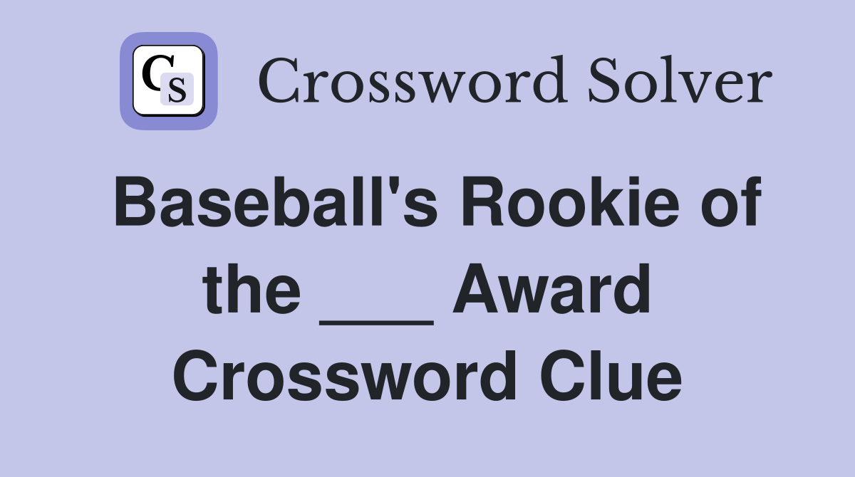 Baseball's Rookie of the ___ Award Crossword Clue