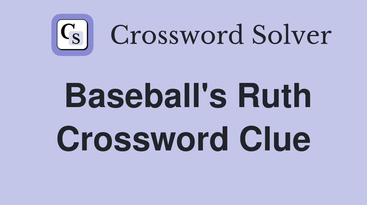 Baseball's Ruth Crossword Clue
