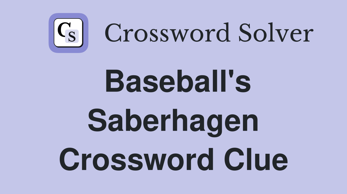 Baseball's Saberhagen Crossword Clue