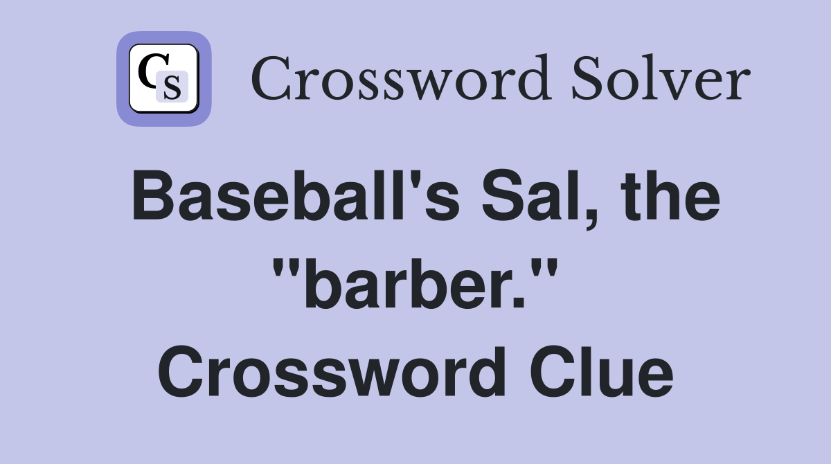 Baseball's Sal, the "barber." Crossword Clue