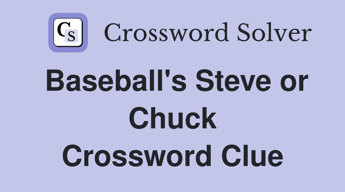 Baseball's Steve or Chuck Crossword Clue