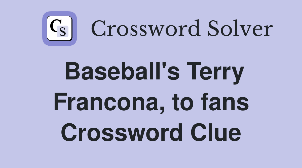 Baseball's Terry Francona, to fans Crossword Clue