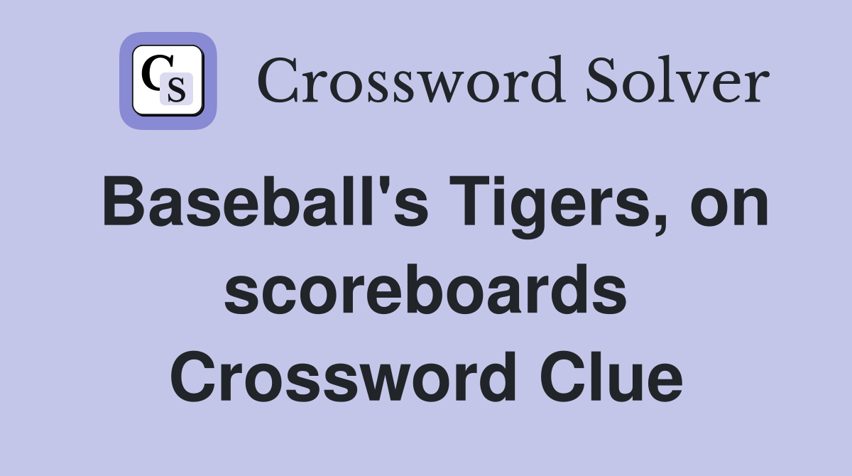 Baseball's Tigers, on scoreboards Crossword Clue