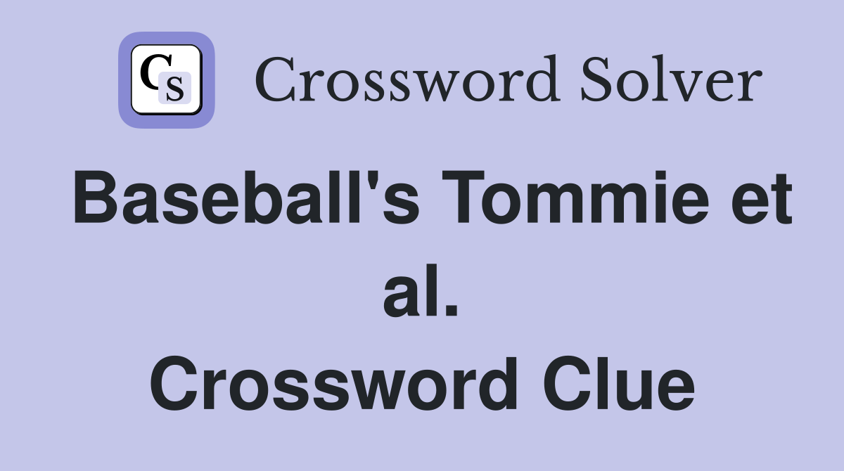 Baseball's Tommie et al. Crossword Clue