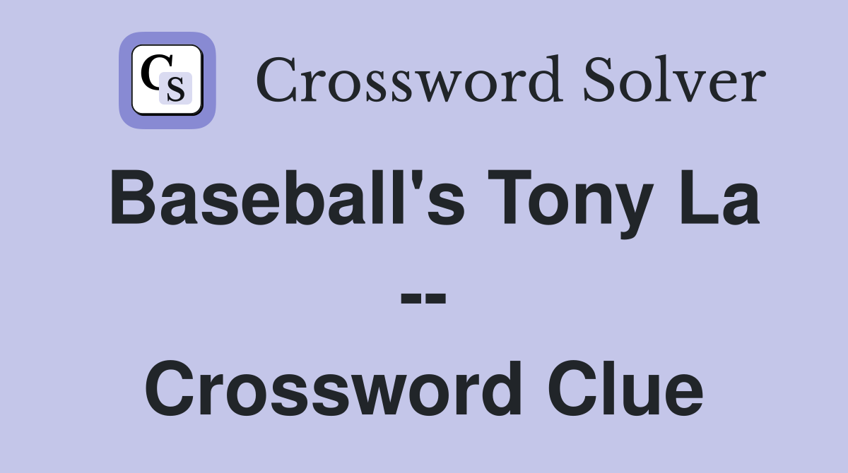 Baseball's Tony La -- Crossword Clue