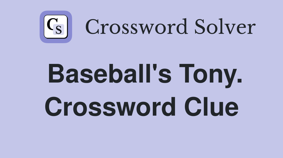 Baseball's Tony. Crossword Clue
