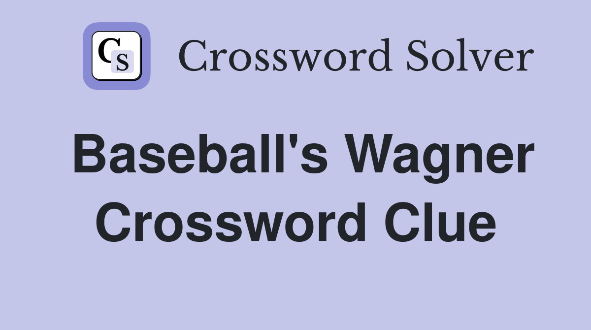 Baseball's Wagner Crossword Clue
