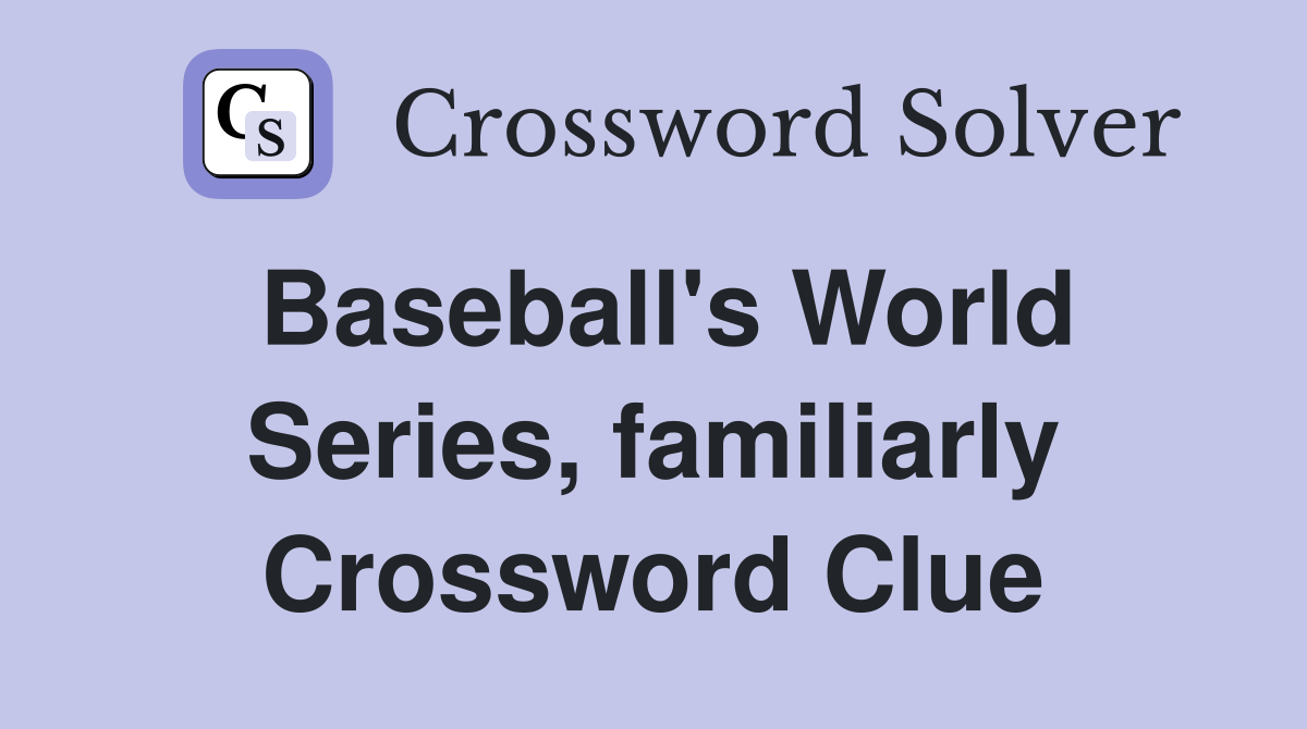 Baseball's World Series, familiarly Crossword Clue