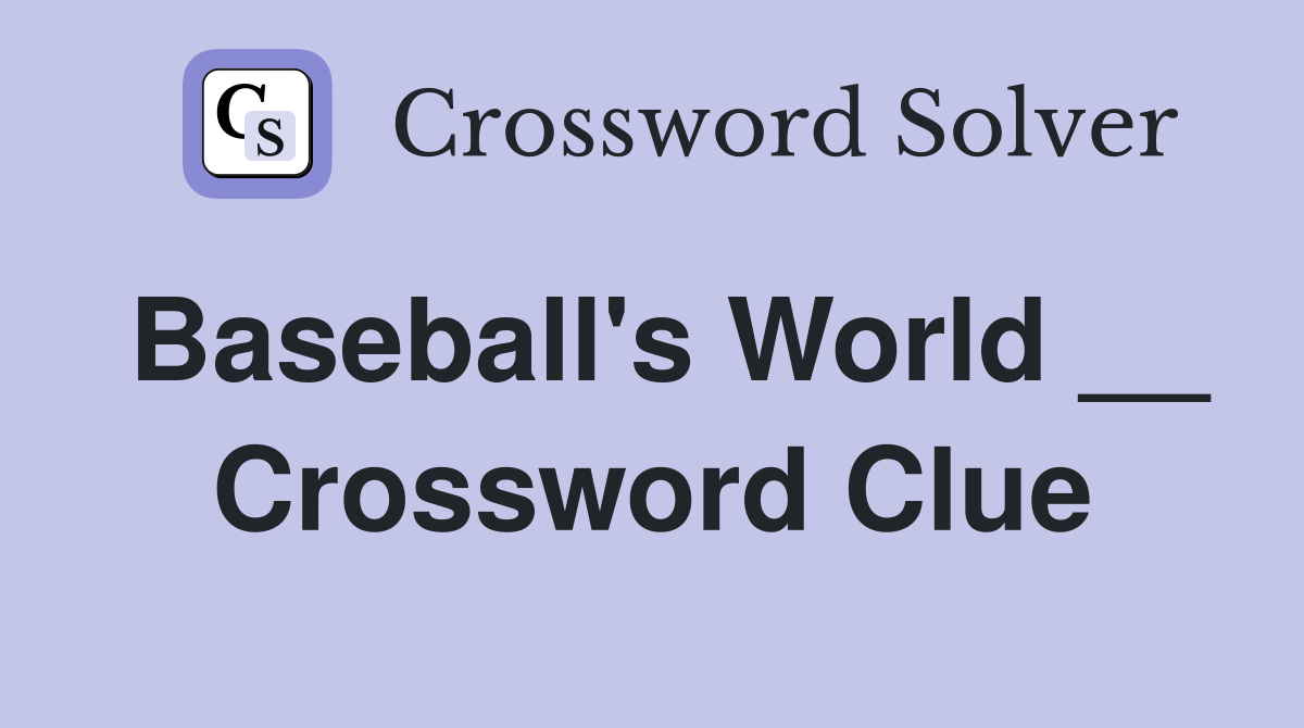 Baseball's World __ Crossword Clue