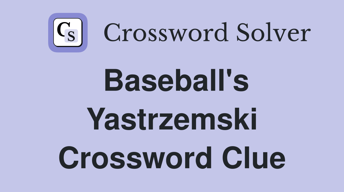 Baseball's Yastrzemski Crossword Clue